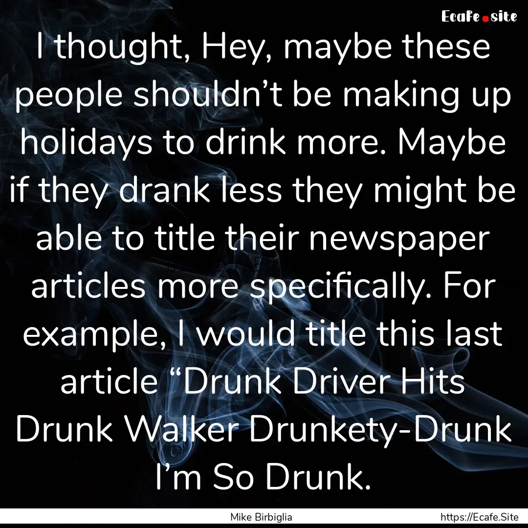 I thought, Hey, maybe these people shouldn’t.... : Quote by Mike Birbiglia