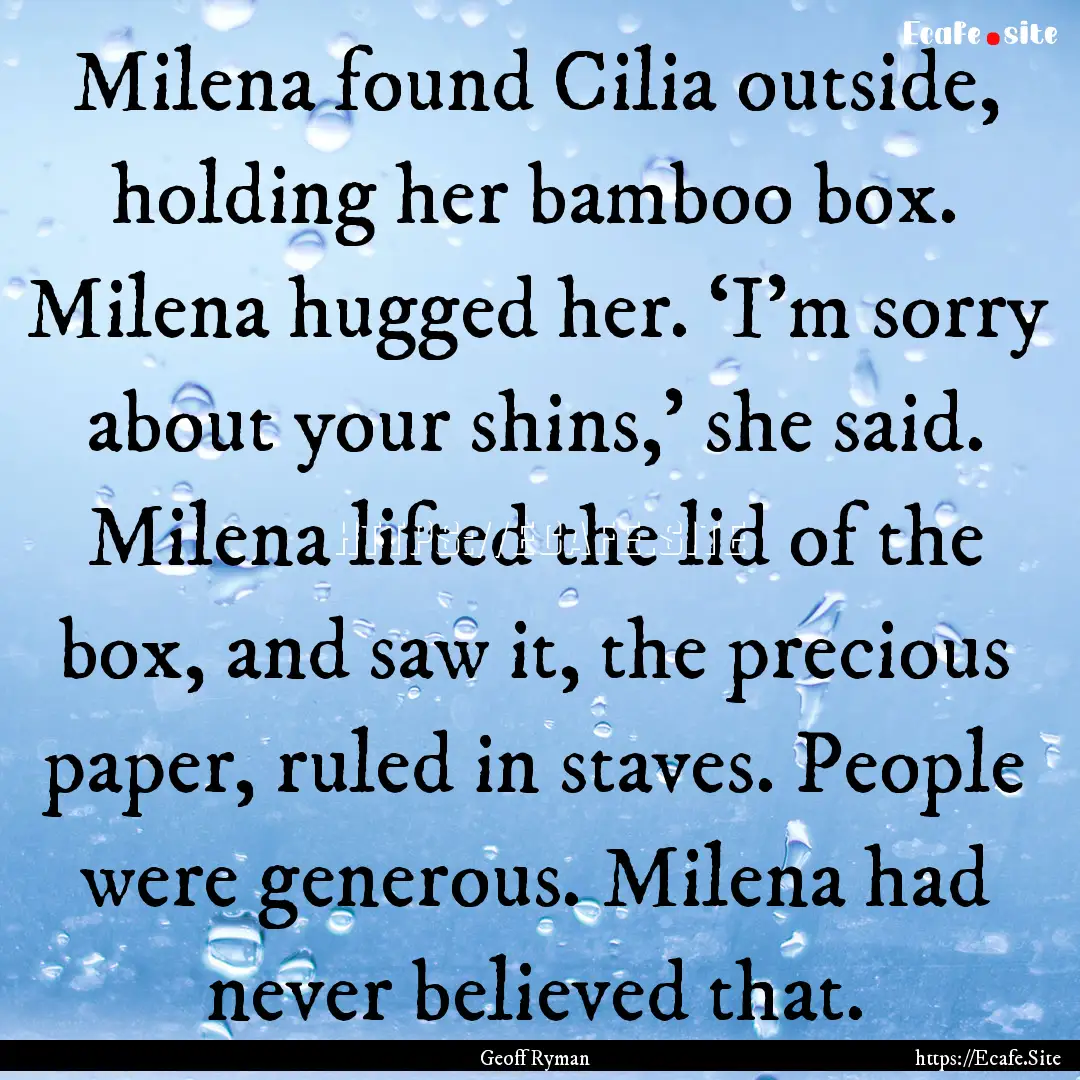 Milena found Cilia outside, holding her bamboo.... : Quote by Geoff Ryman