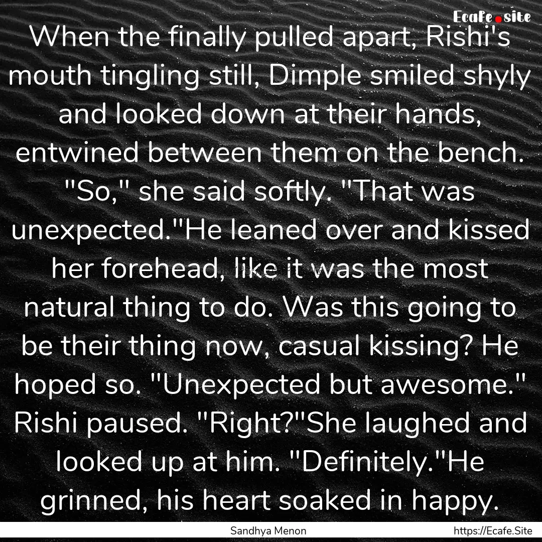 When the finally pulled apart, Rishi's mouth.... : Quote by Sandhya Menon