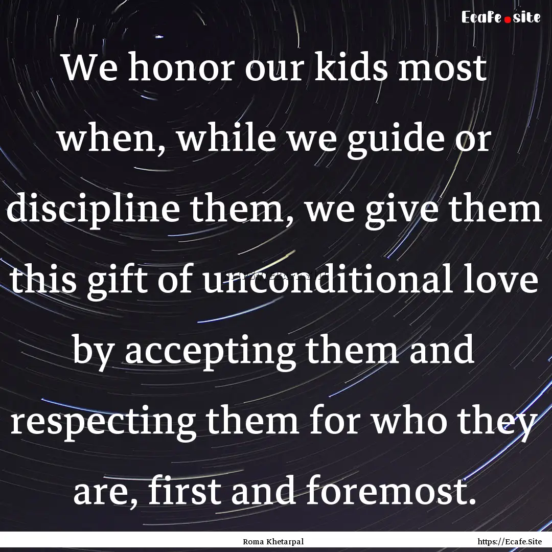 We honor our kids most when, while we guide.... : Quote by Roma Khetarpal