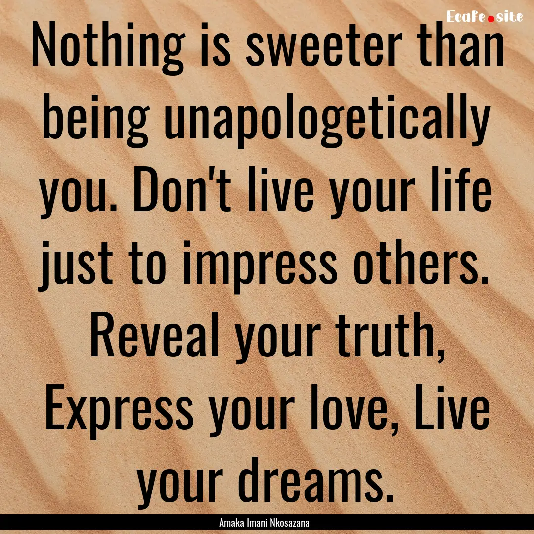 Nothing is sweeter than being unapologetically.... : Quote by Amaka Imani Nkosazana