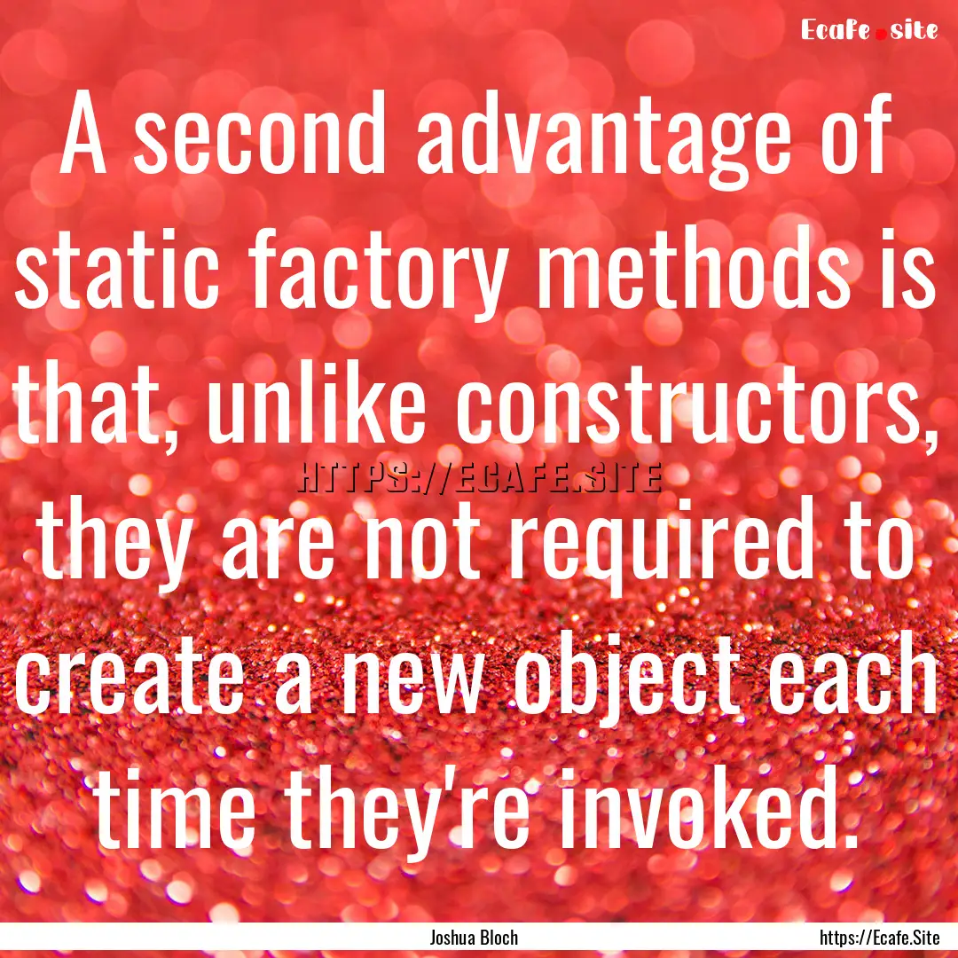 A second advantage of static factory methods.... : Quote by Joshua Bloch