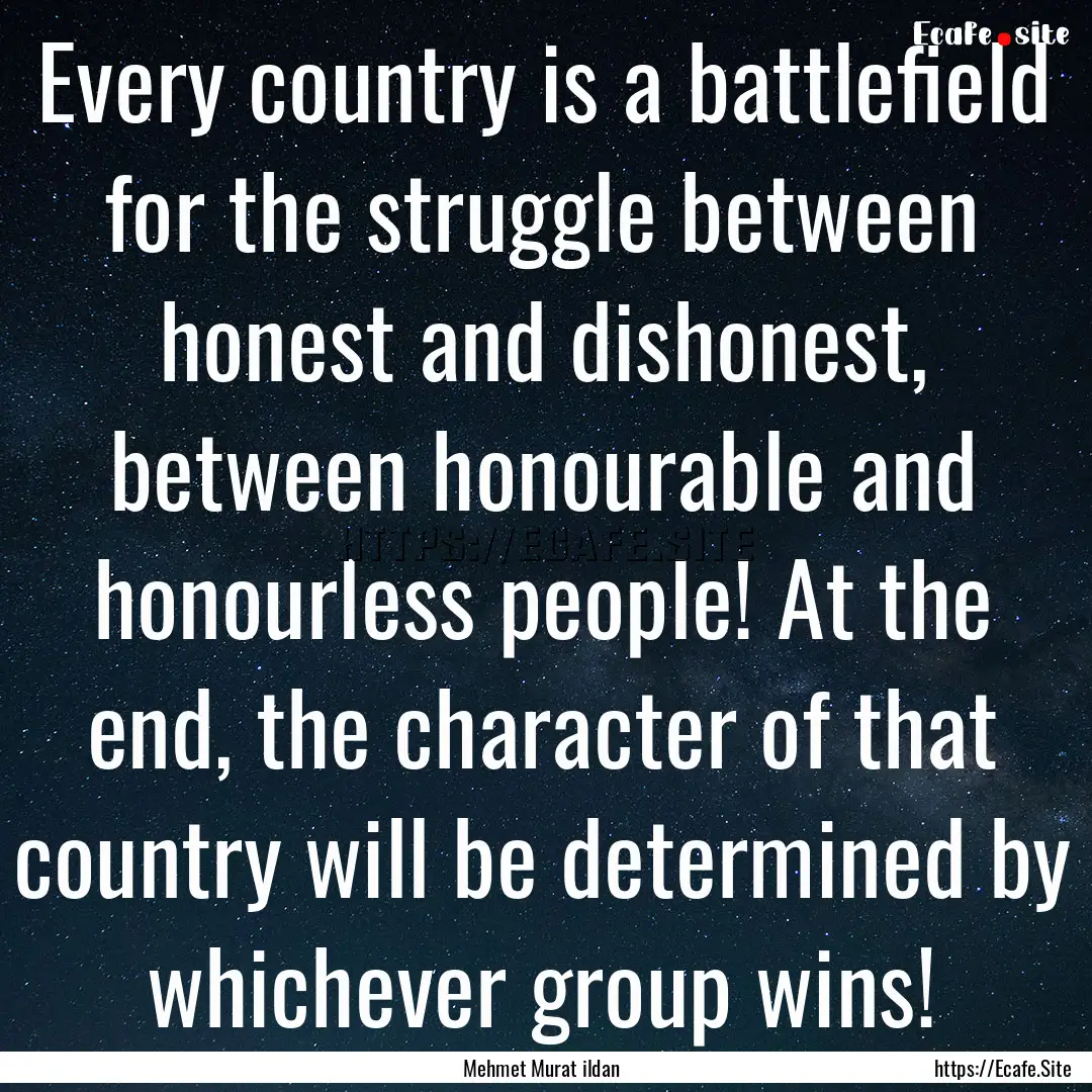 Every country is a battlefield for the struggle.... : Quote by Mehmet Murat ildan