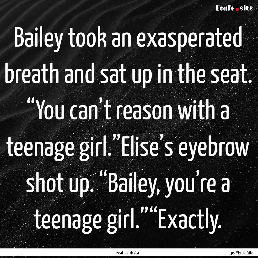 Bailey took an exasperated breath and sat.... : Quote by Heather McVea