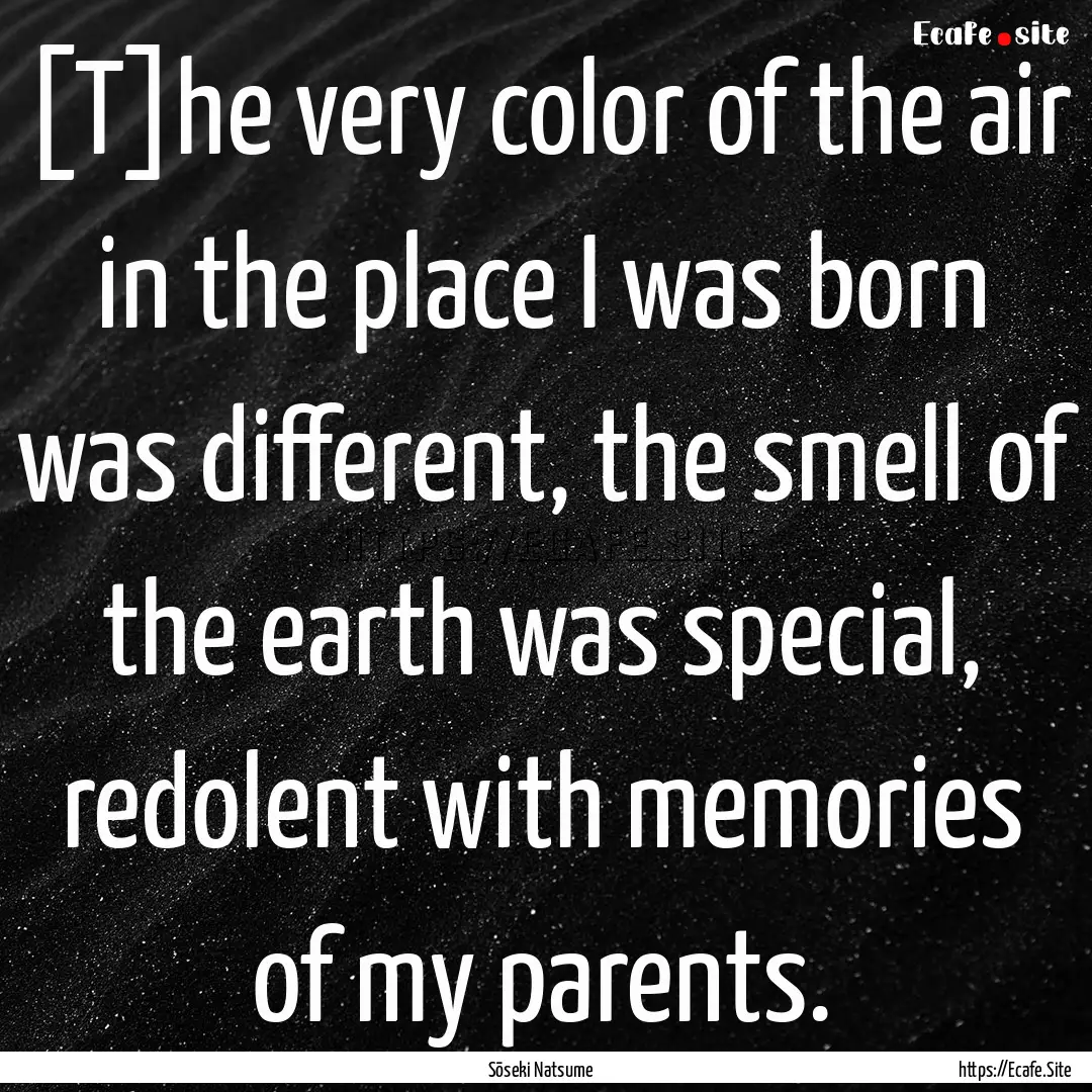 [T]he very color of the air in the place.... : Quote by Sōseki Natsume