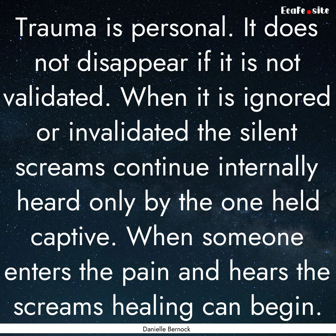 Trauma is personal. It does not disappear.... : Quote by Danielle Bernock