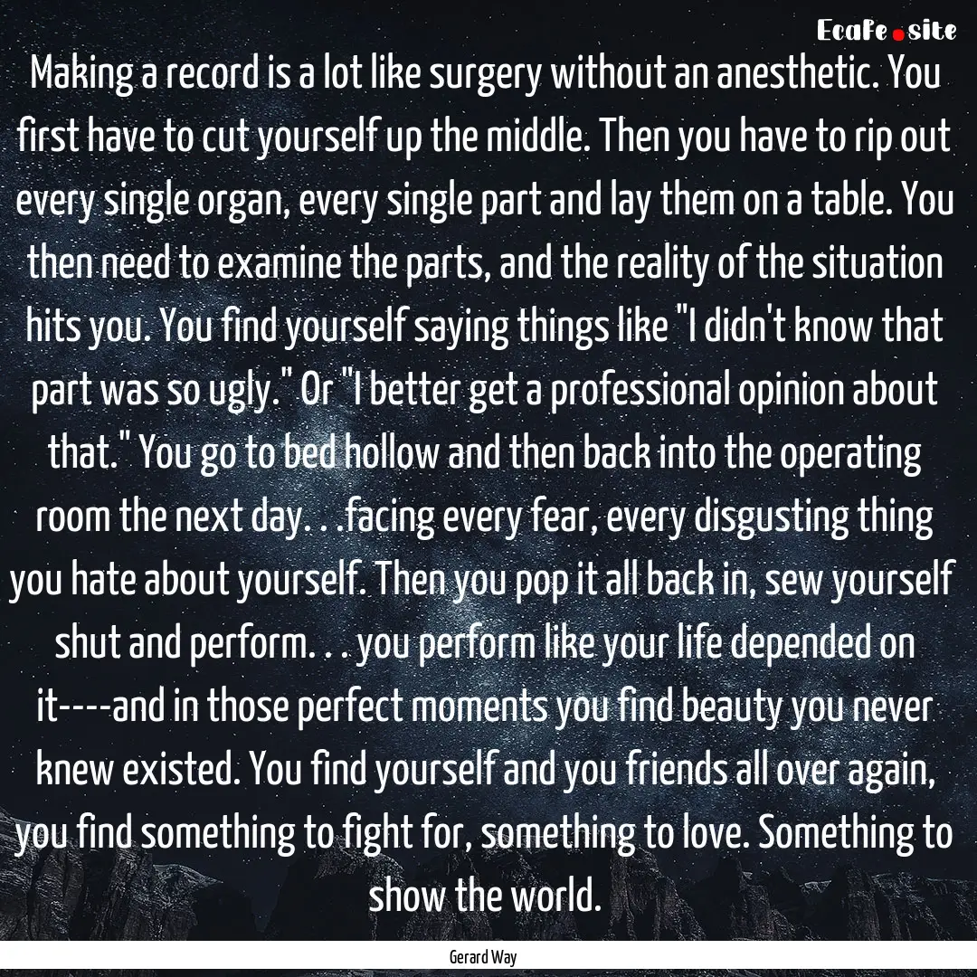 Making a record is a lot like surgery without.... : Quote by Gerard Way