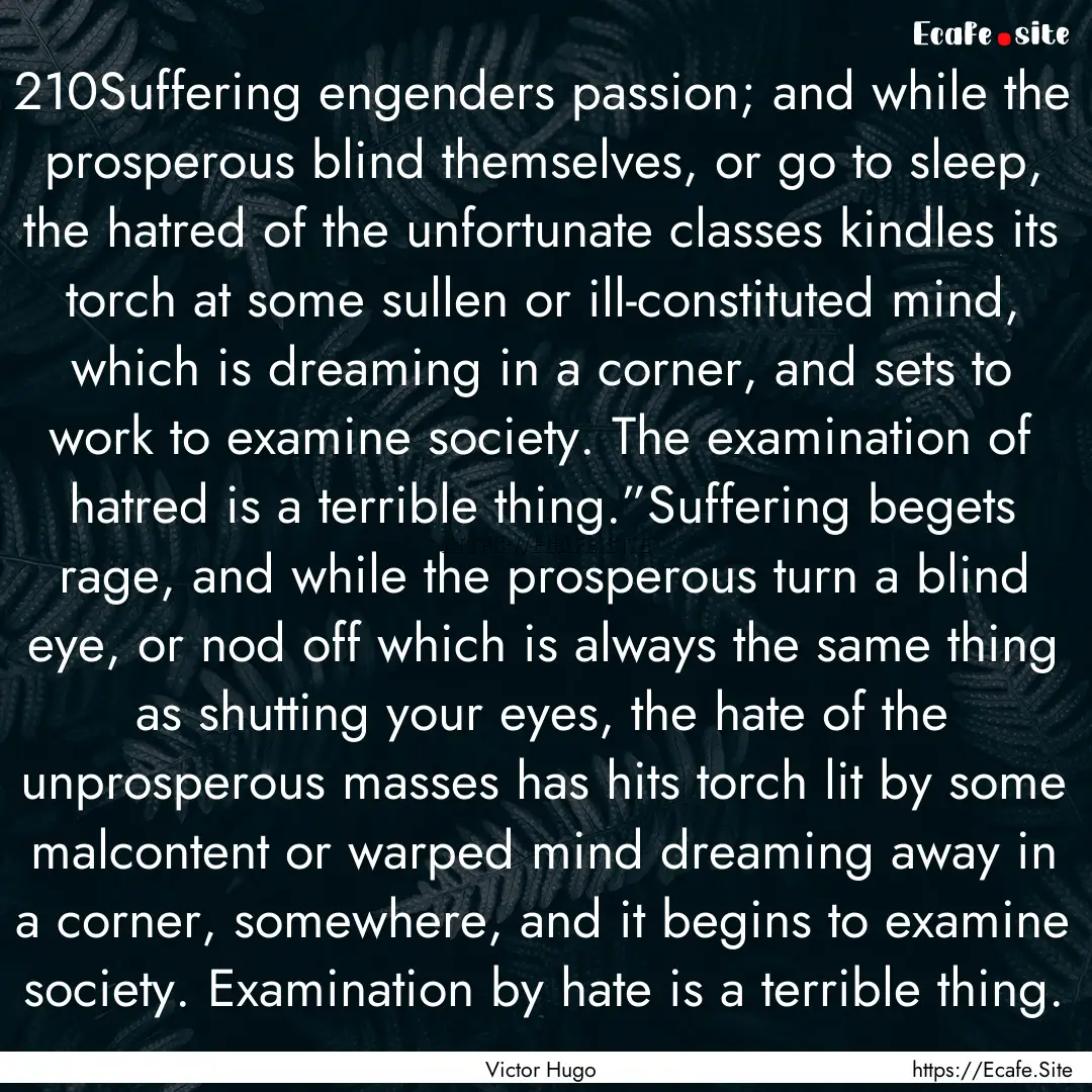 210Suffering engenders passion; and while.... : Quote by Victor Hugo