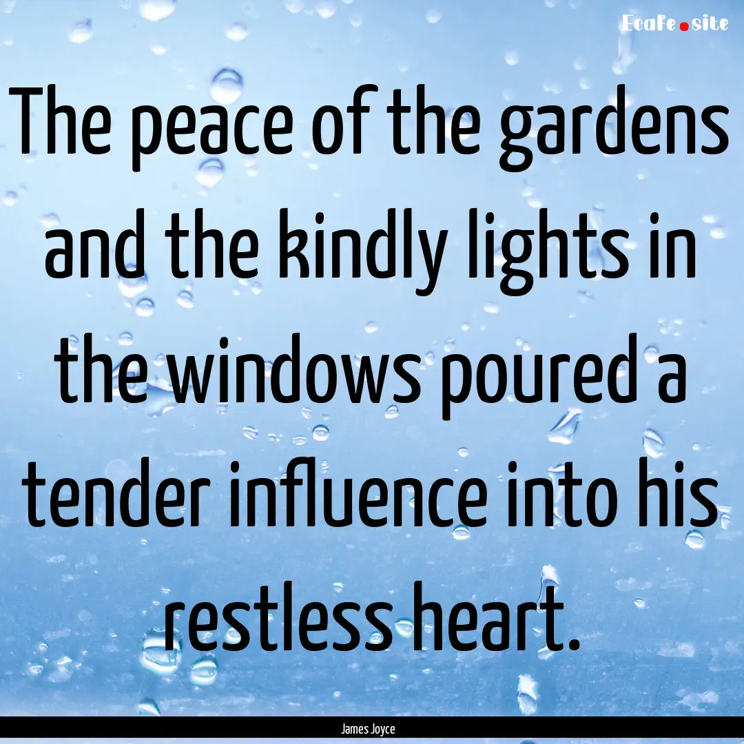 The peace of the gardens and the kindly lights.... : Quote by James Joyce