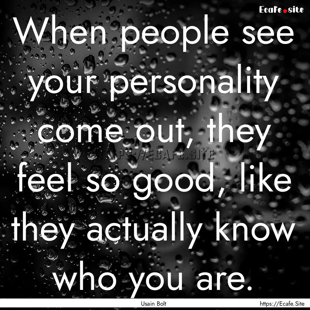 When people see your personality come out,.... : Quote by Usain Bolt