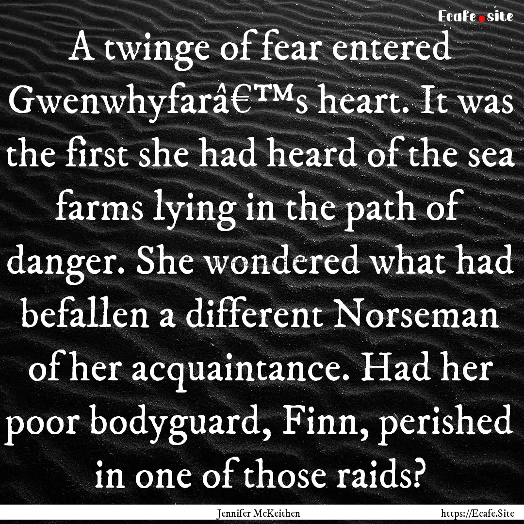 A twinge of fear entered Gwenwhyfarâ€™s.... : Quote by Jennifer McKeithen