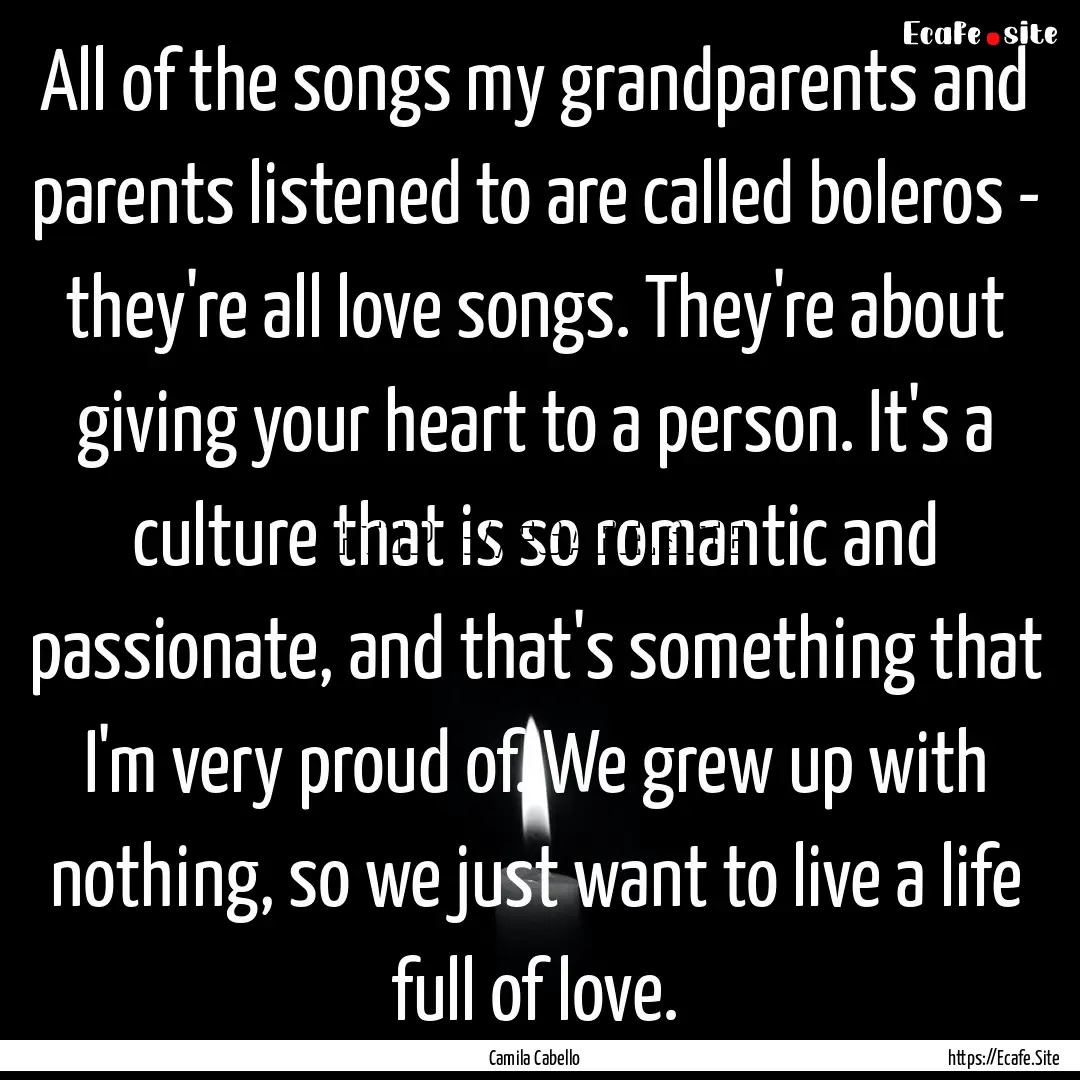 All of the songs my grandparents and parents.... : Quote by Camila Cabello