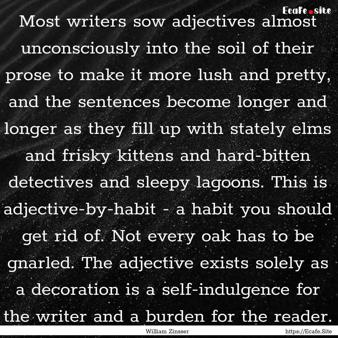 Most writers sow adjectives almost unconsciously.... : Quote by William Zinsser