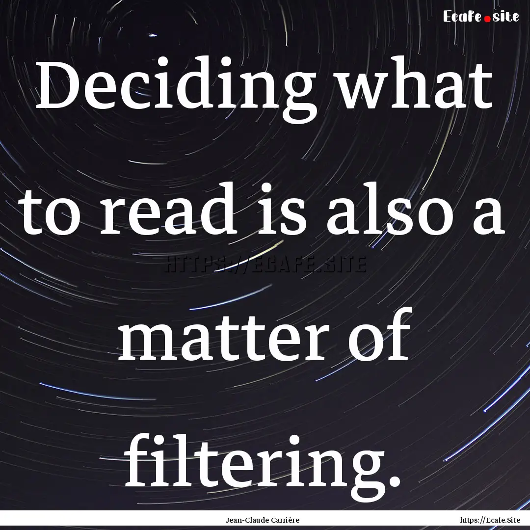 Deciding what to read is also a matter of.... : Quote by Jean-Claude Carrière