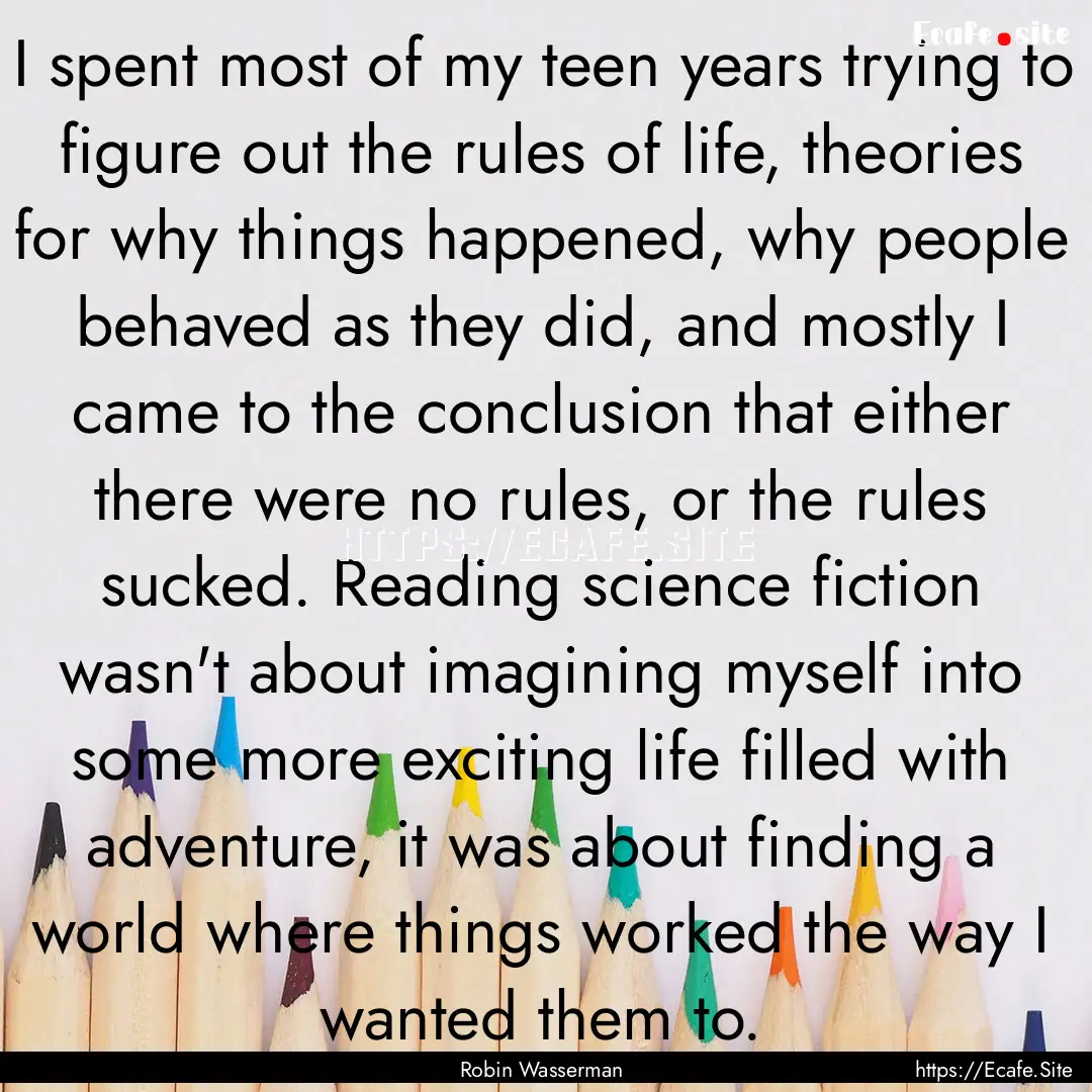 I spent most of my teen years trying to figure.... : Quote by Robin Wasserman