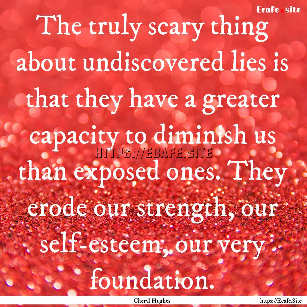 The truly scary thing about undiscovered.... : Quote by Cheryl Hughes