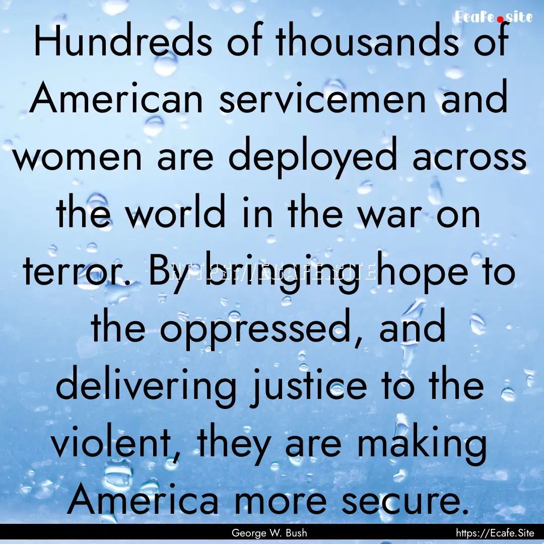 Hundreds of thousands of American servicemen.... : Quote by George W. Bush