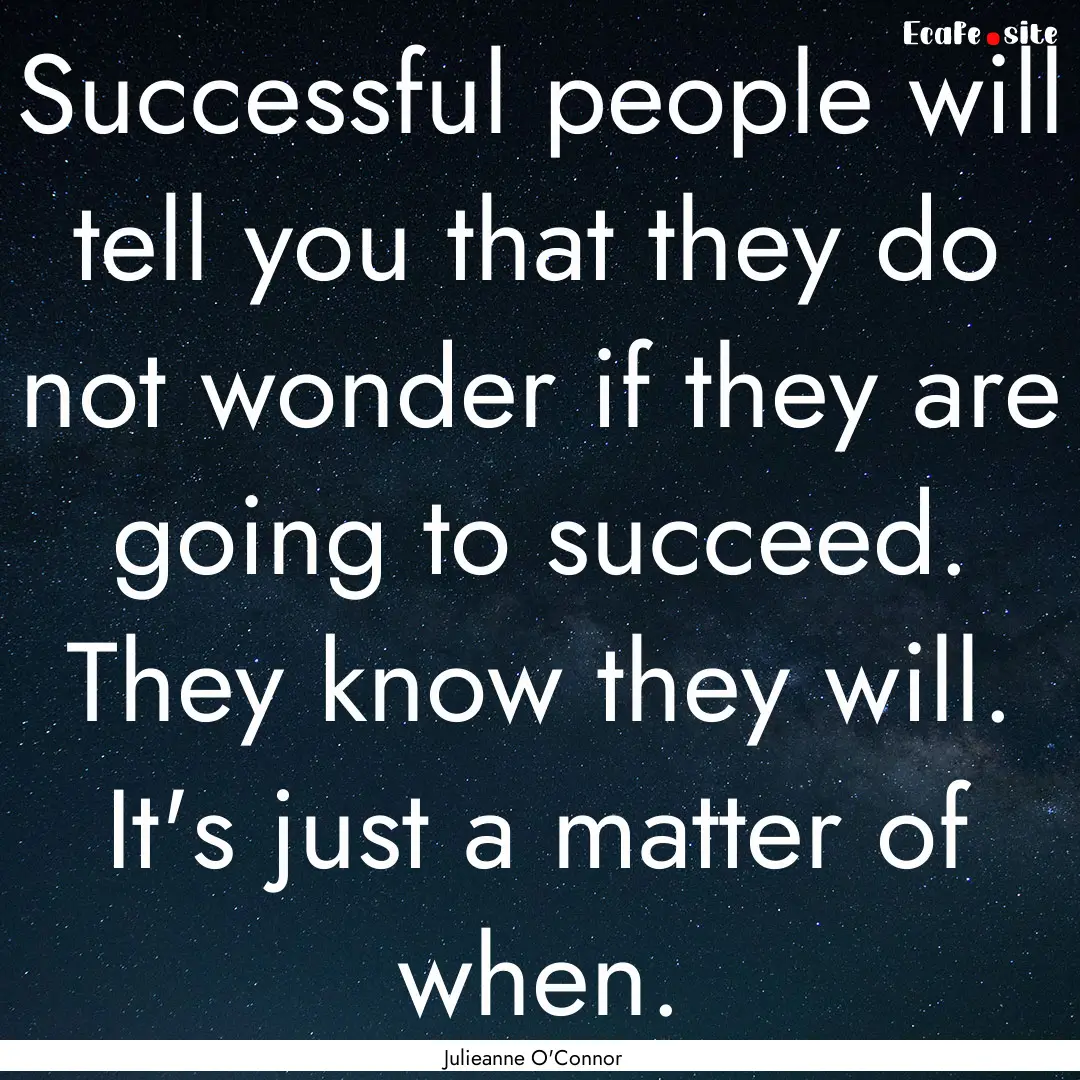 Successful people will tell you that they.... : Quote by Julieanne O'Connor