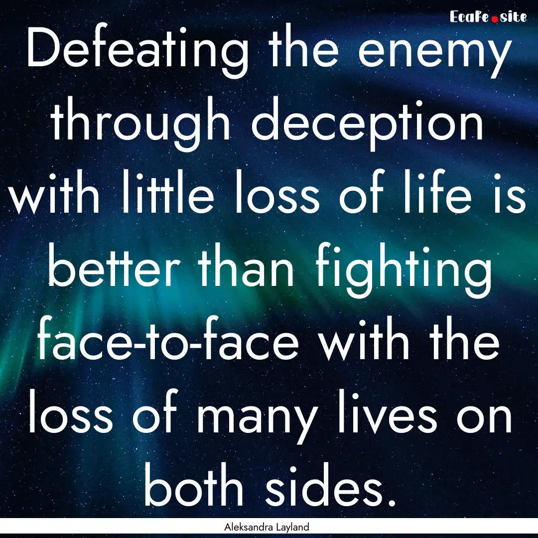 Defeating the enemy through deception with.... : Quote by Aleksandra Layland