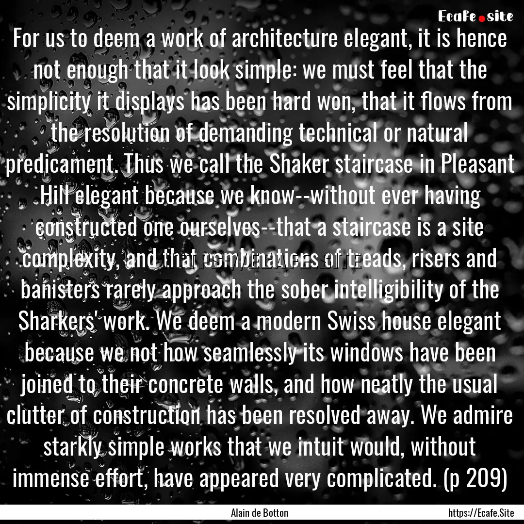 For us to deem a work of architecture elegant,.... : Quote by Alain de Botton