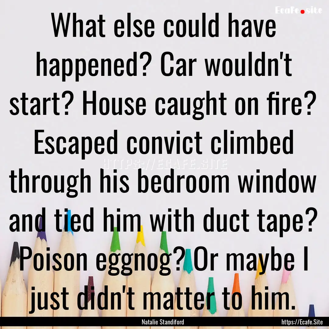 What else could have happened? Car wouldn't.... : Quote by Natalie Standiford