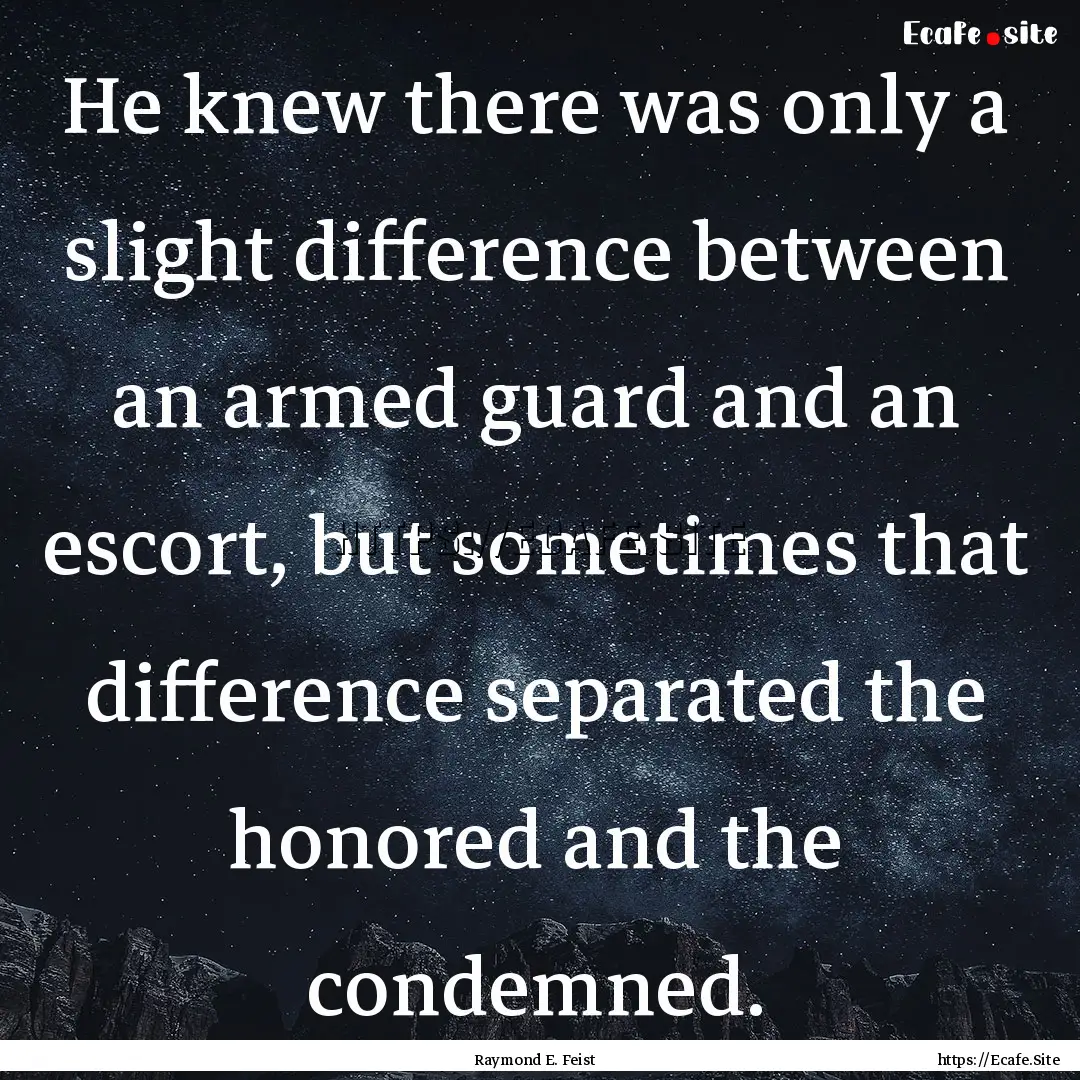 He knew there was only a slight difference.... : Quote by Raymond E. Feist