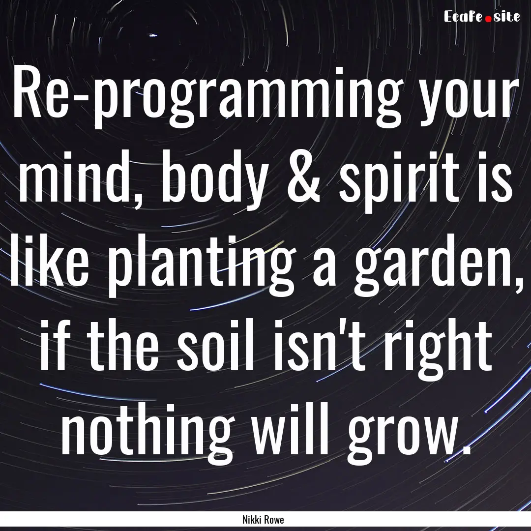 Re-programming your mind, body & spirit is.... : Quote by Nikki Rowe