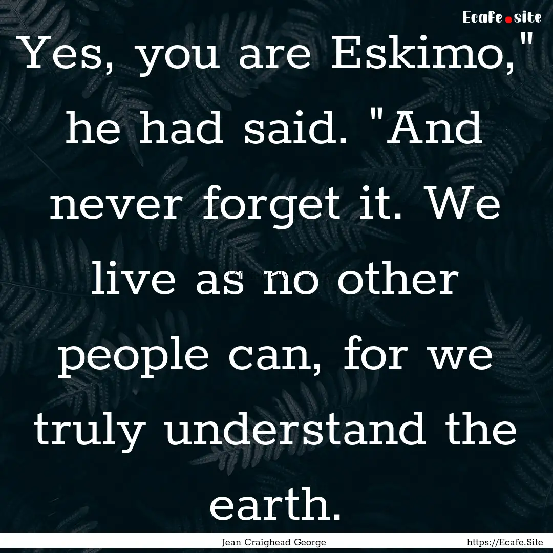 Yes, you are Eskimo,