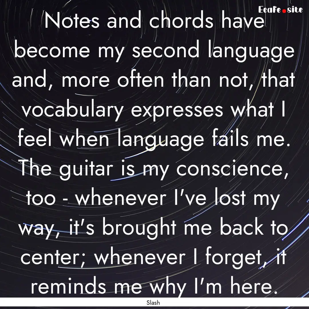 Notes and chords have become my second language.... : Quote by Slash