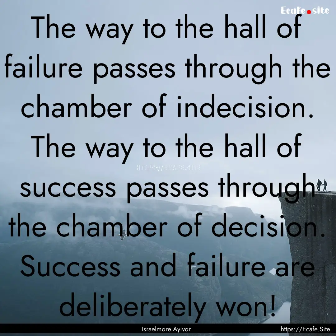 The way to the hall of failure passes through.... : Quote by Israelmore Ayivor