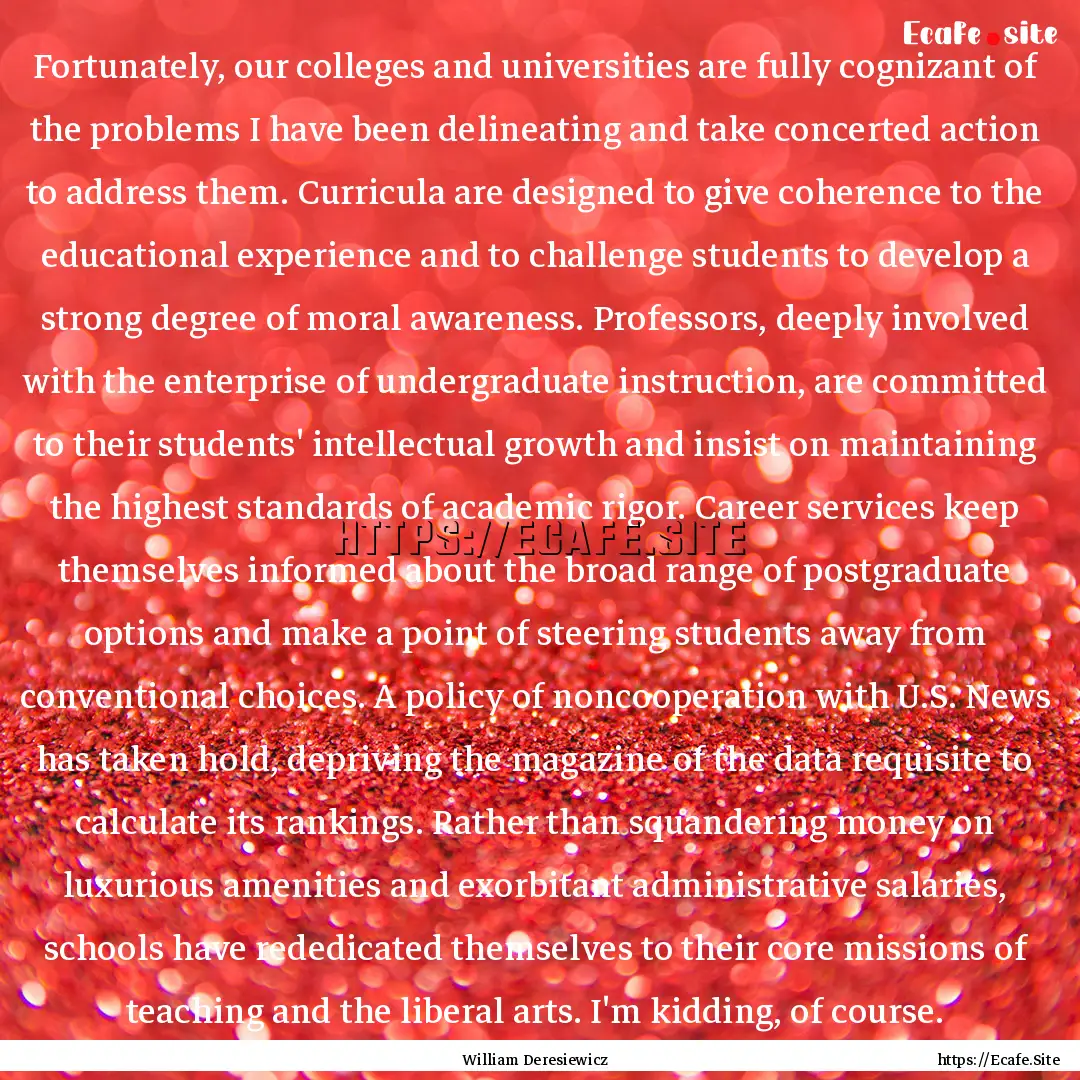 Fortunately, our colleges and universities.... : Quote by William Deresiewicz