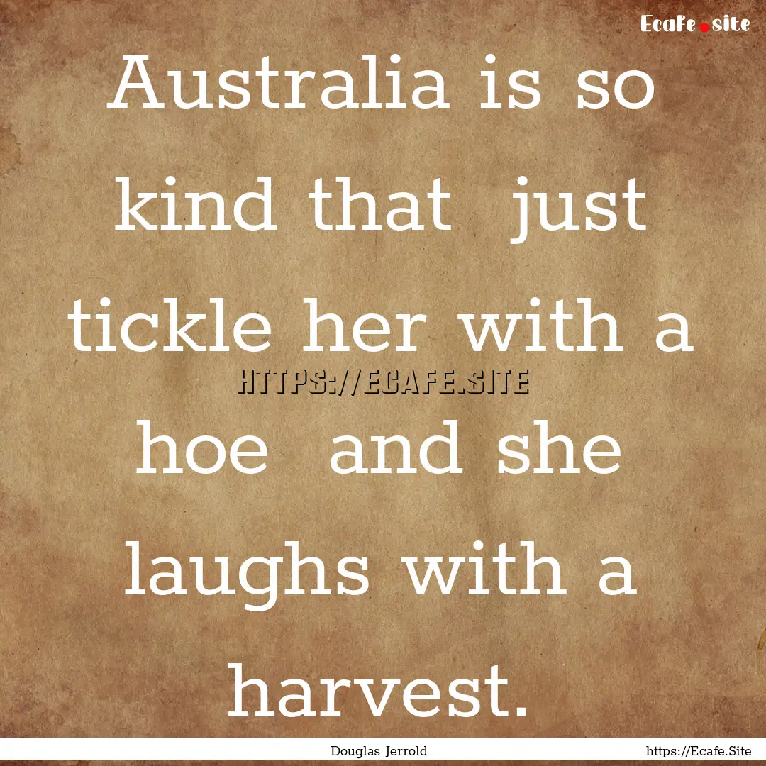 Australia is so kind that just tickle her.... : Quote by Douglas Jerrold