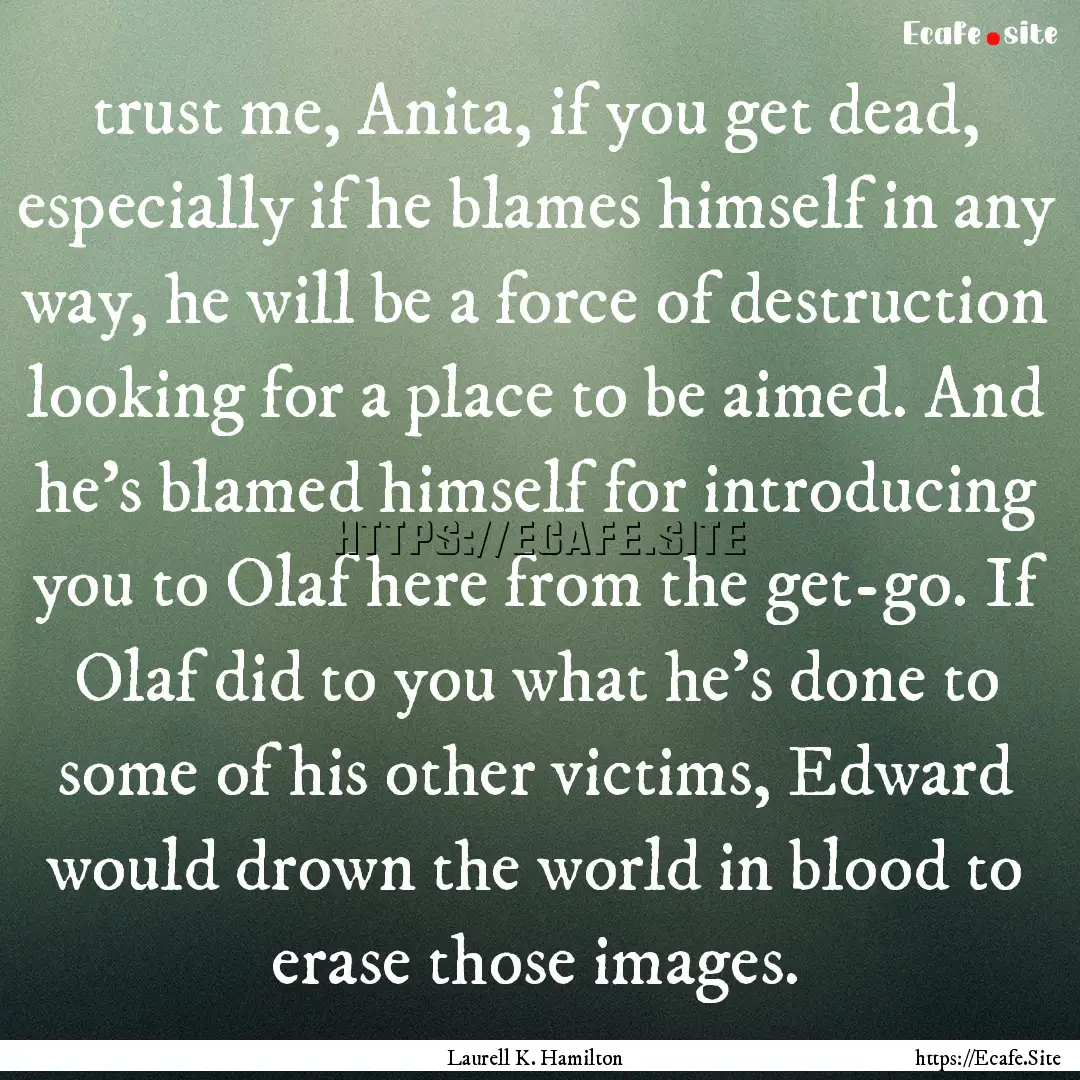 trust me, Anita, if you get dead, especially.... : Quote by Laurell K. Hamilton