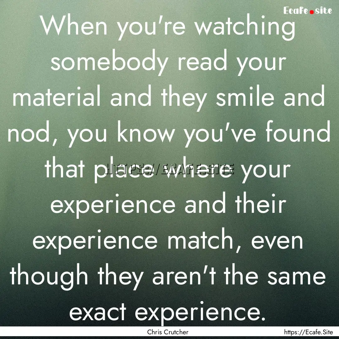 When you're watching somebody read your material.... : Quote by Chris Crutcher