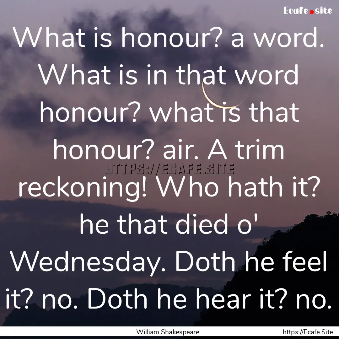 What is honour? a word. What is in that word.... : Quote by William Shakespeare