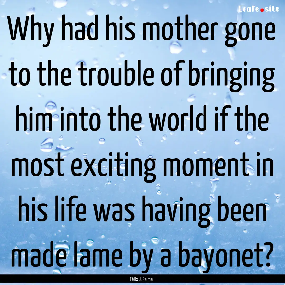 Why had his mother gone to the trouble of.... : Quote by Félix J. Palma