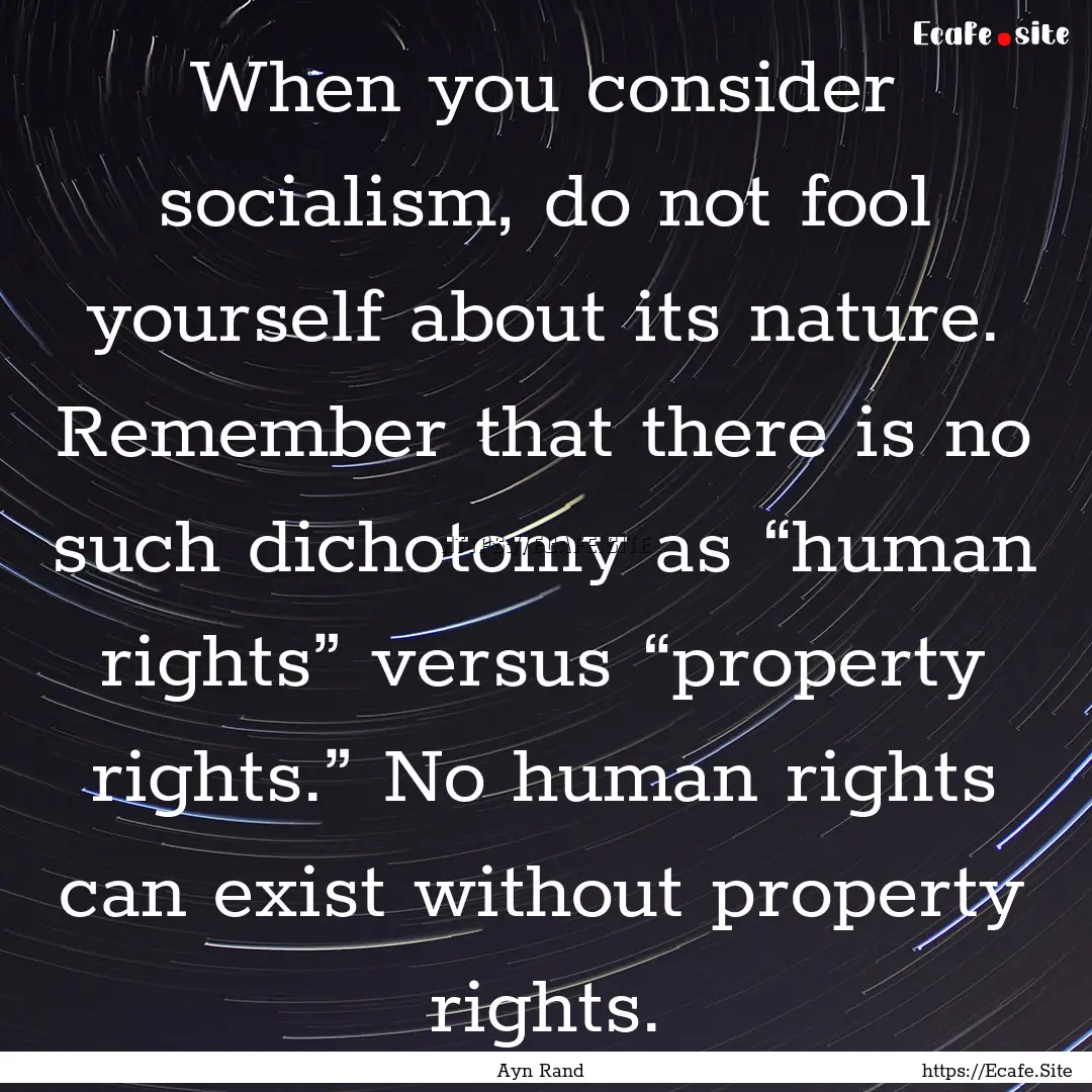 When you consider socialism, do not fool.... : Quote by Ayn Rand