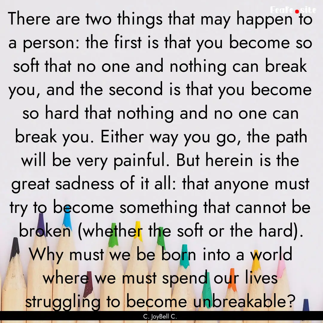 There are two things that may happen to a.... : Quote by C. JoyBell C.