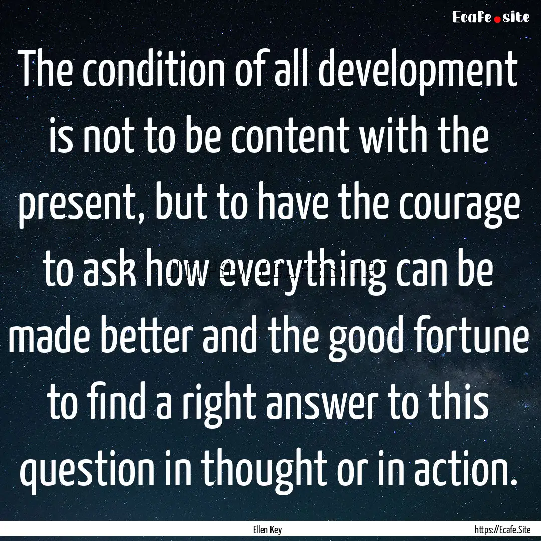 The condition of all development is not to.... : Quote by Ellen Key