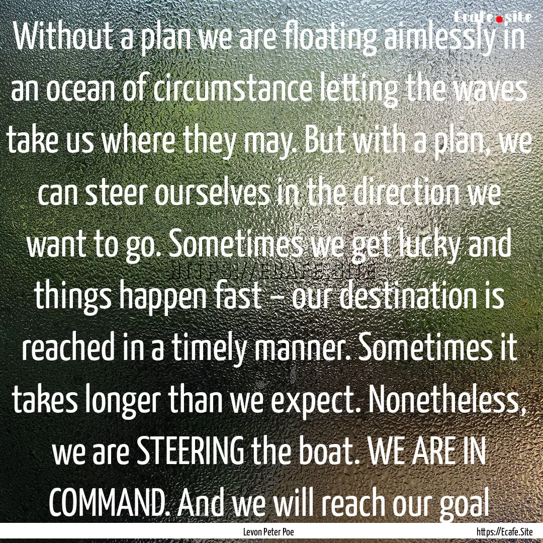 Without a plan we are floating aimlessly.... : Quote by Levon Peter Poe