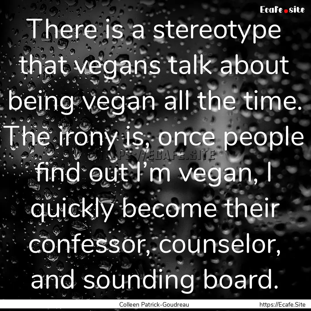 There is a stereotype that vegans talk about.... : Quote by Colleen Patrick-Goudreau