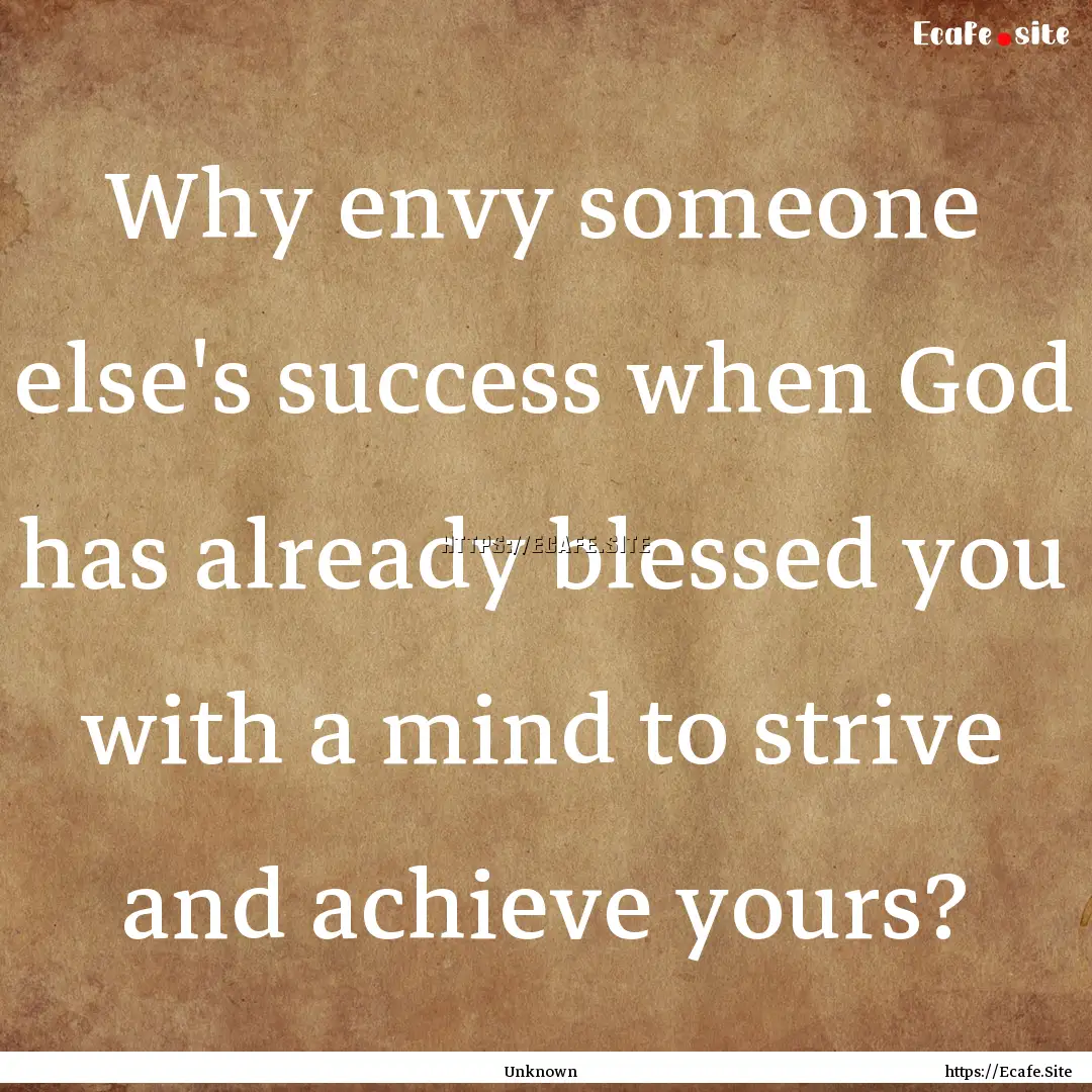 Why envy someone else's success when God.... : Quote by Unknown