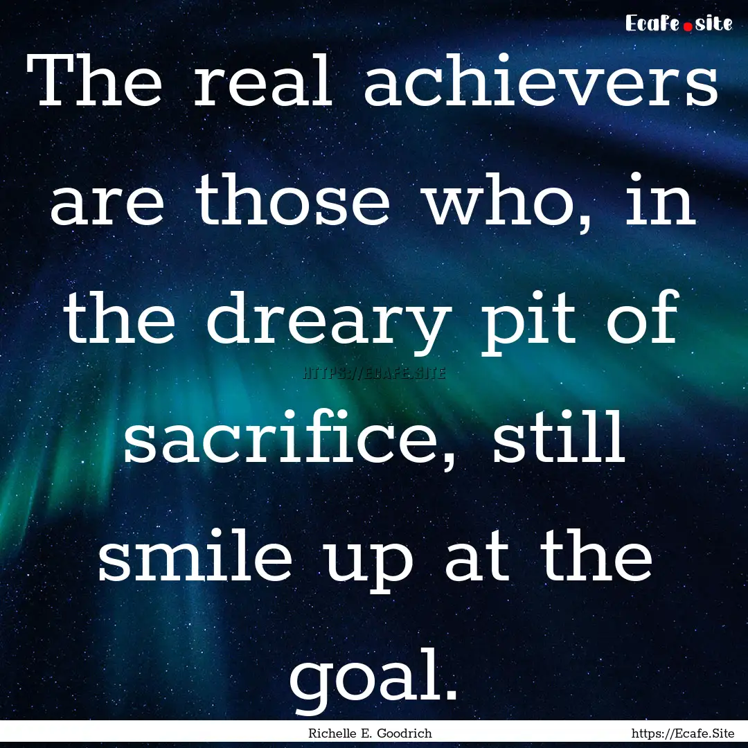 The real achievers are those who, in the.... : Quote by Richelle E. Goodrich