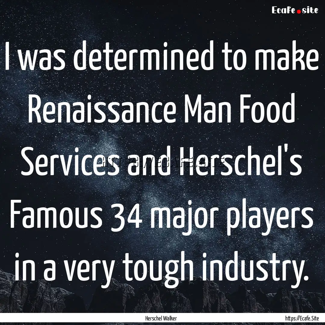 I was determined to make Renaissance Man.... : Quote by Herschel Walker