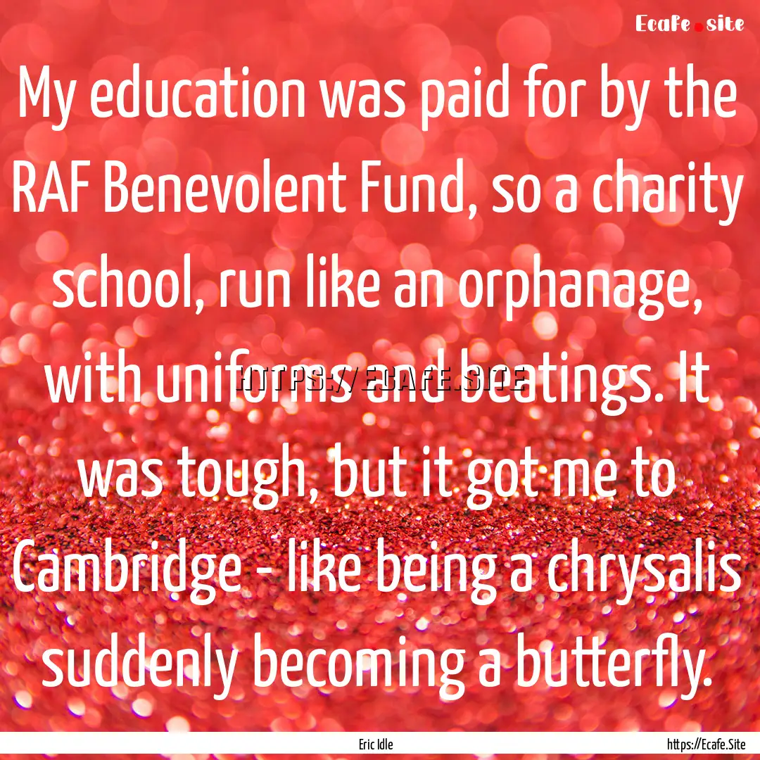 My education was paid for by the RAF Benevolent.... : Quote by Eric Idle