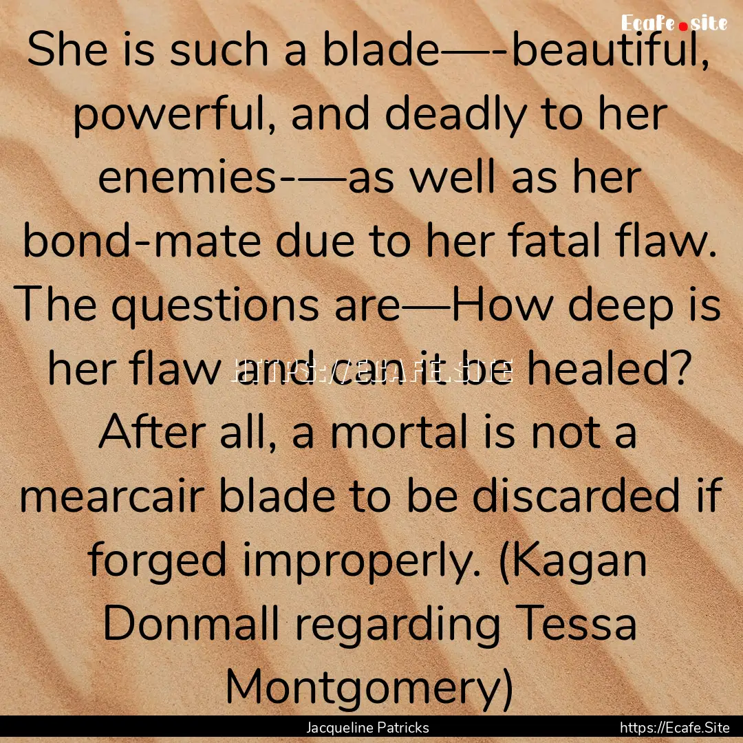 She is such a blade—-beautiful, powerful,.... : Quote by Jacqueline Patricks