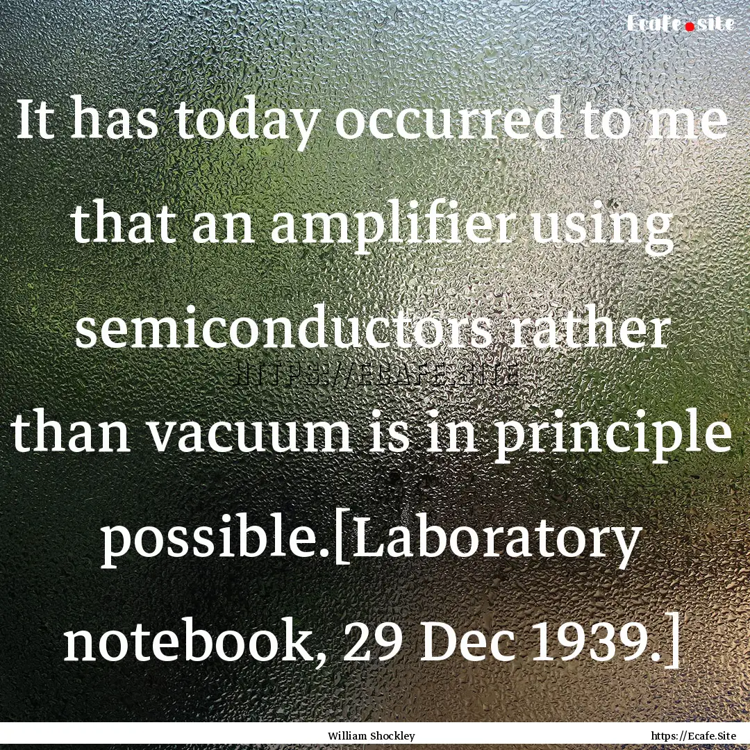 It has today occurred to me that an amplifier.... : Quote by William Shockley