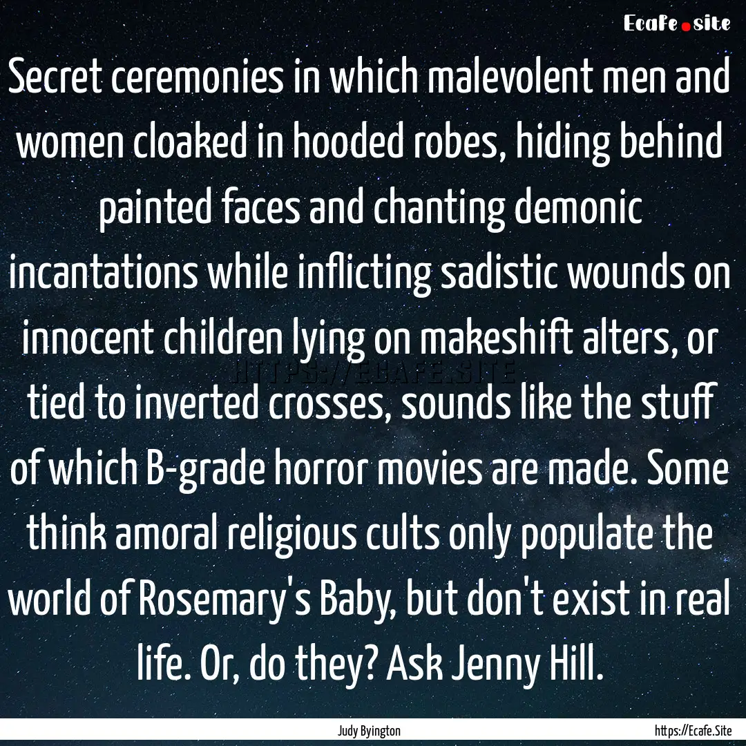 Secret ceremonies in which malevolent men.... : Quote by Judy Byington