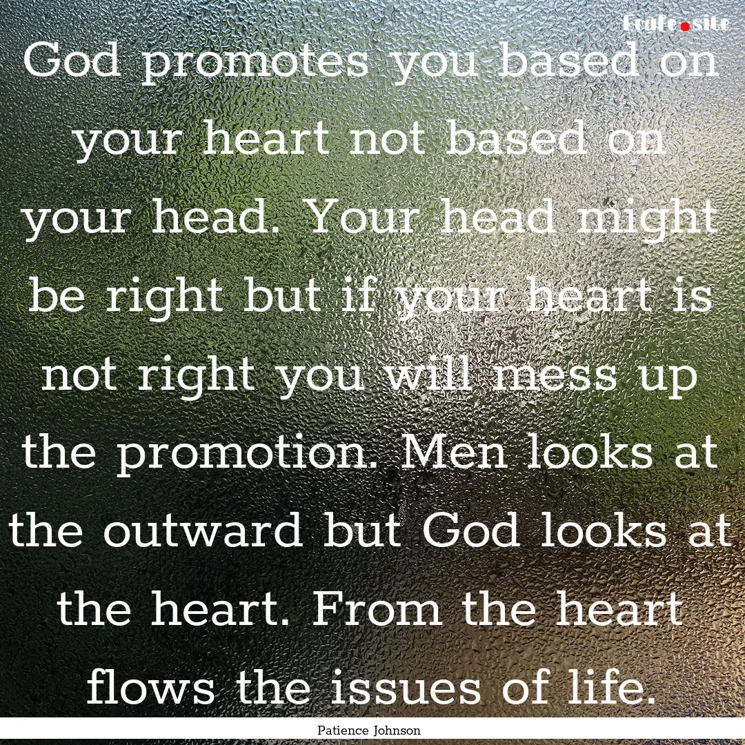 God promotes you based on your heart not.... : Quote by Patience Johnson