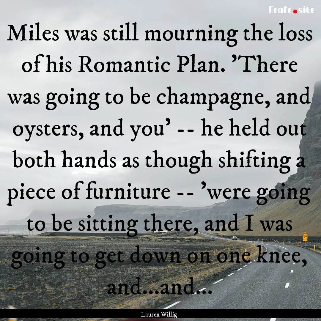 Miles was still mourning the loss of his.... : Quote by Lauren Willig